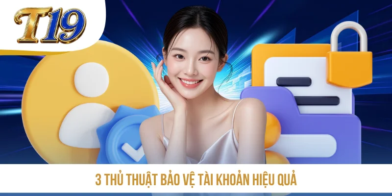 3 thủ thuật bảo vệ tài khoản hiệu quả