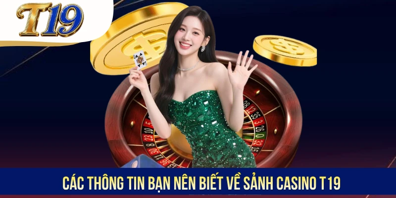 Các thông tin bạn nên biết về sảnh Casino T19