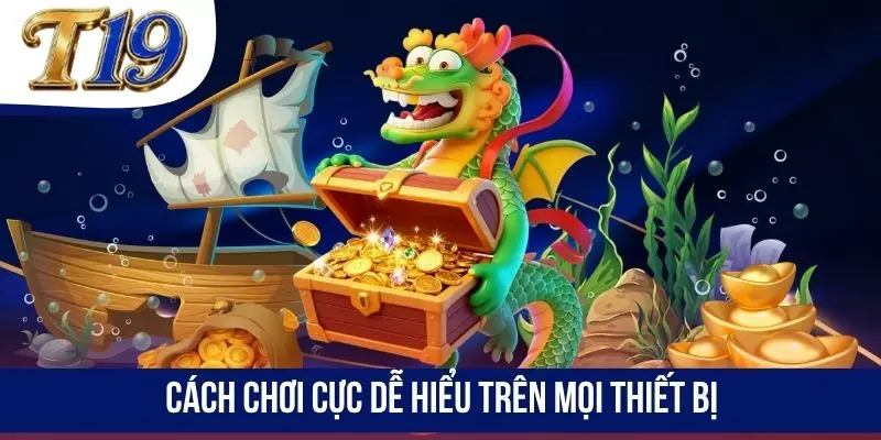 Cách chơi cực dễ hiểu trên mọi thiết bị