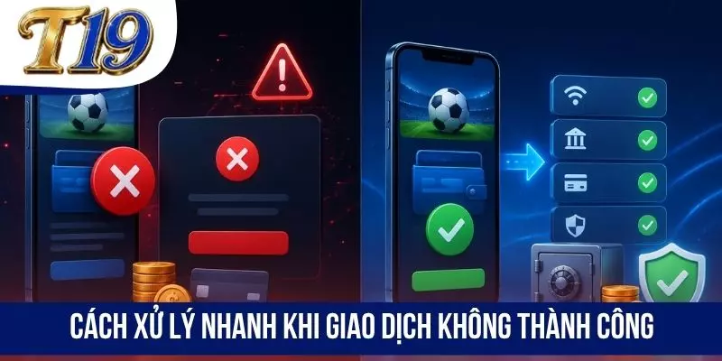 Cách xử lý nhanh khi giao dịch không thành công