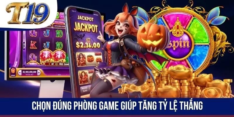 Chọn đúng phòng game giúp tăng tỷ lệ thắng