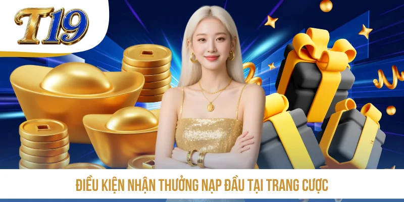 Điều kiện nhận thưởng nạp đầu tại trang cược