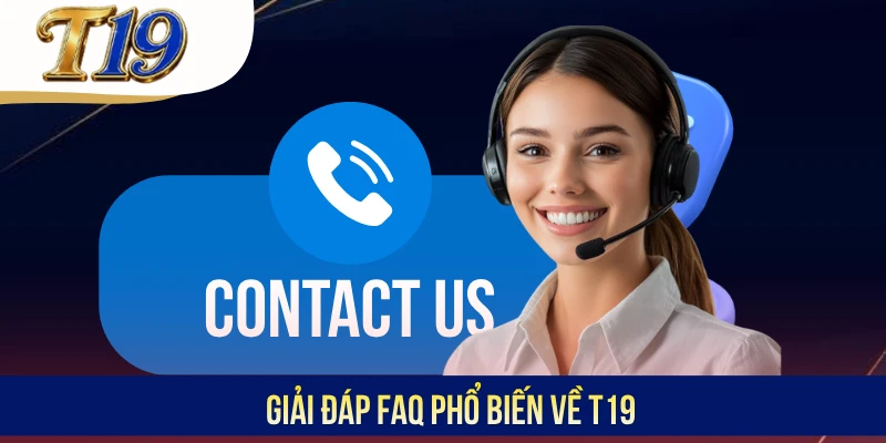 Giải đáp FAQ phổ biến về T19