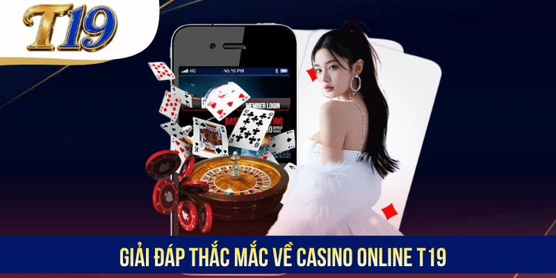 Giải đáp thắc mắc về Casino online T19
