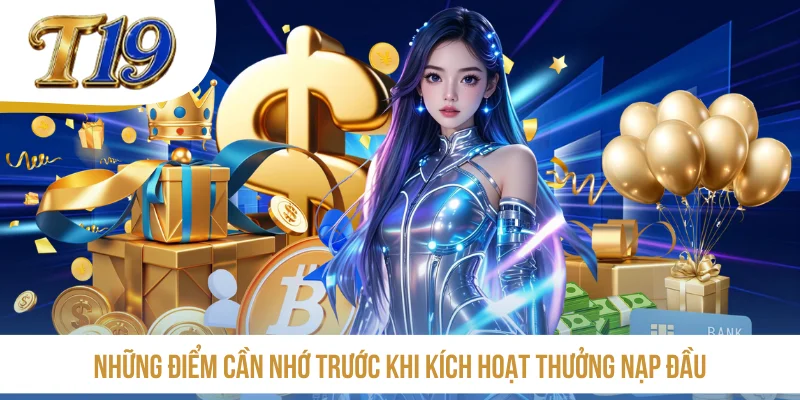 Những điểm cần nhớ trước khi kích hoạt thưởng nạp đầu
