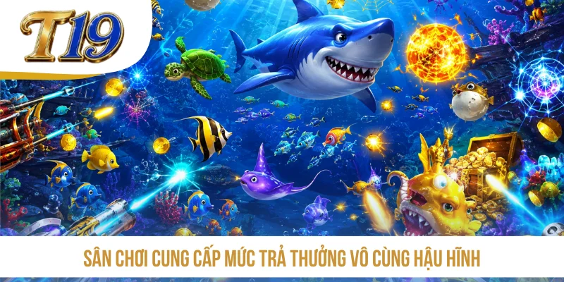 Sân chơi cung cấp mức trả thưởng vô cùng hậu hĩnh