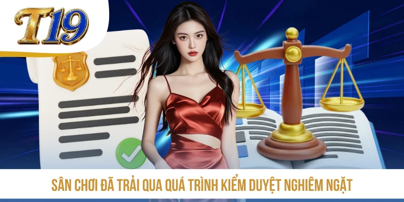 Sân chơi đã trải qua quá trình kiểm duyệt nghiêm ngặt