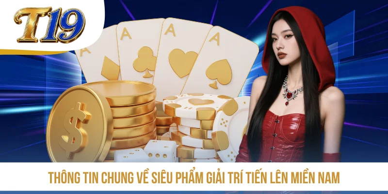 Thông tin chung về siêu phẩm giải trí Tiến lên miền Nam