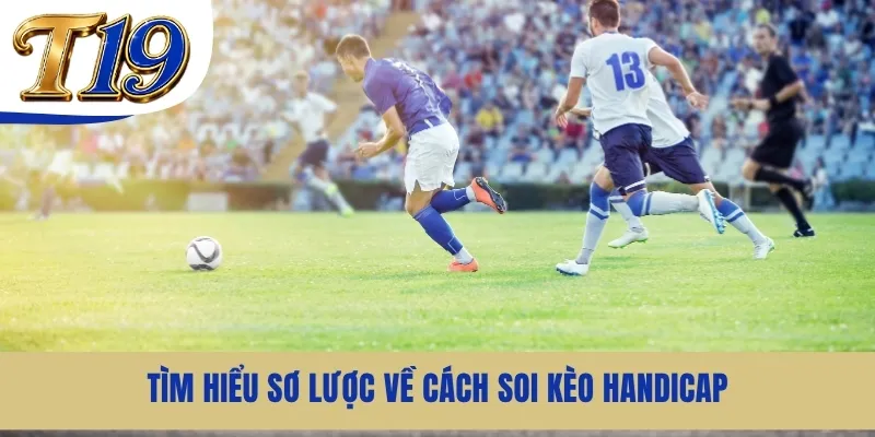 Tìm hiểu sơ lược về cách soi kèo Handicap