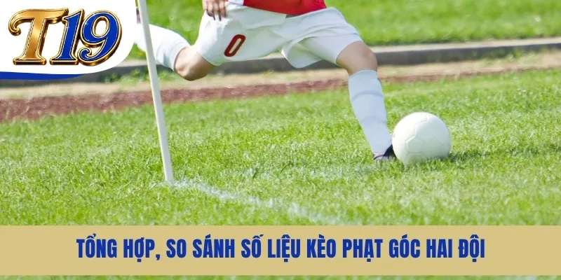 Tổng hợp, so sánh số liệu kèo phạt góc hai đội