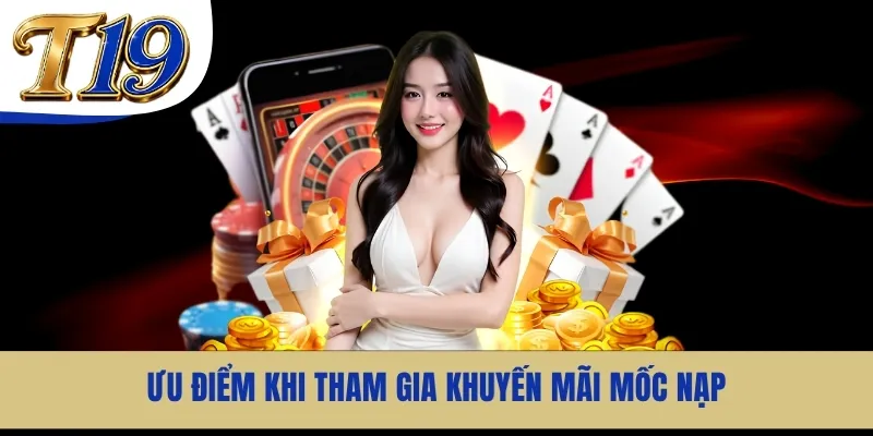 Ưu điểm khi tham gia khuyến mãi mốc nạp